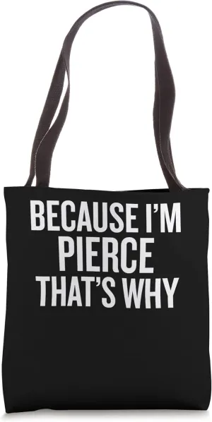 Because I'm PIERCE That's Why Funny Tote Bag