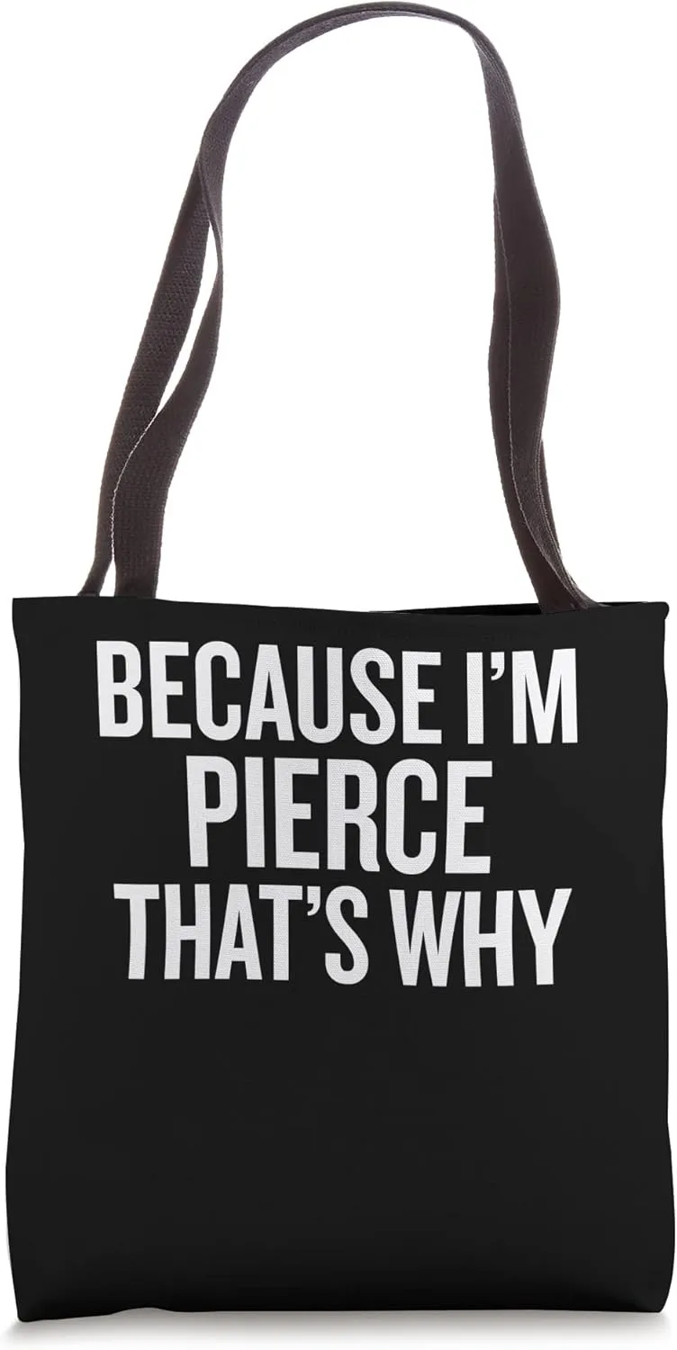 Because I'm PIERCE That's Why Funny Tote Bag