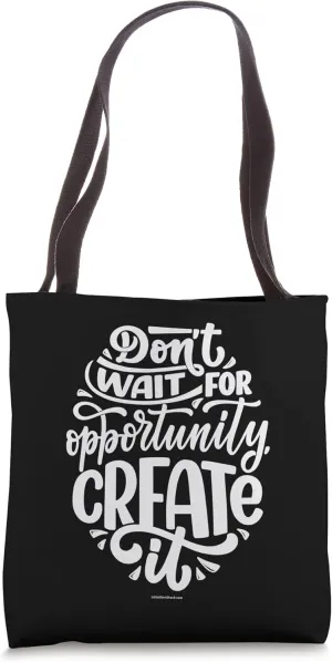 Create opportunity. Motivational Tote Bag