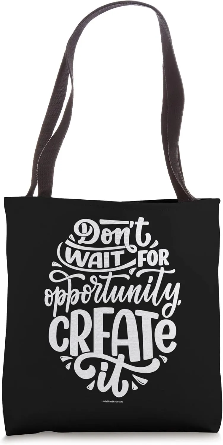Create opportunity. Motivational Tote Bag