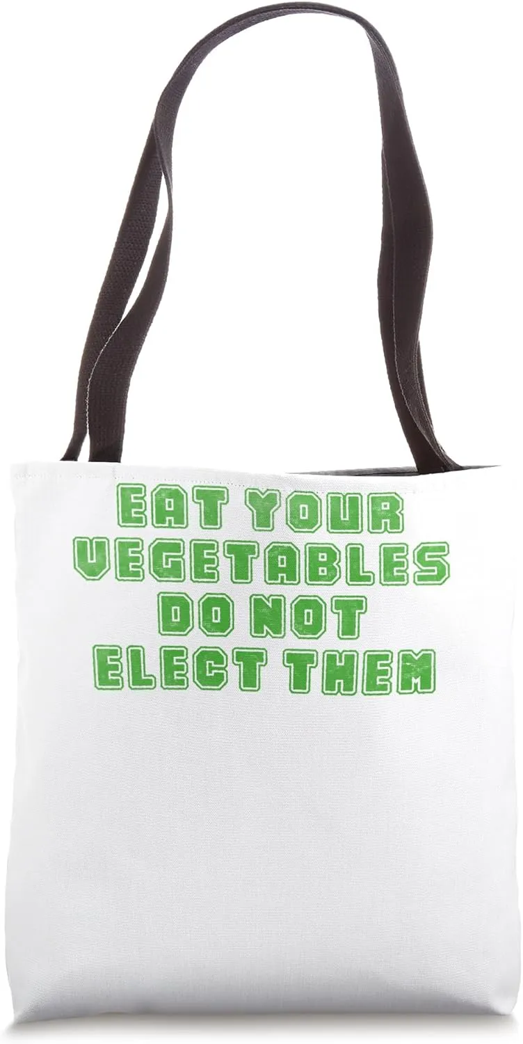 Eat your vegetables do not elect them Tote Bag