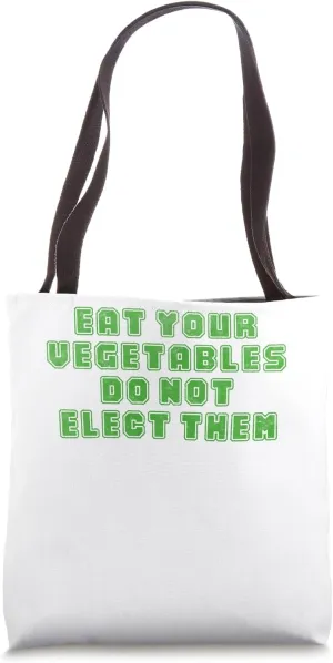 Eat your vegetables do not elect them Tote Bag