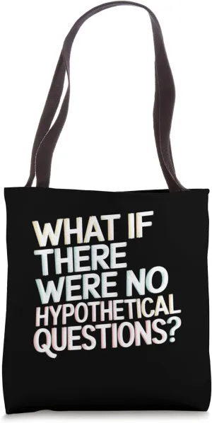 Funny What If There Were No Hypothetical Questions? Tote Bag