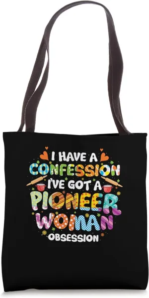 I Have A Confession I’ve Got Pioneer Woman Obsession Tote Bag