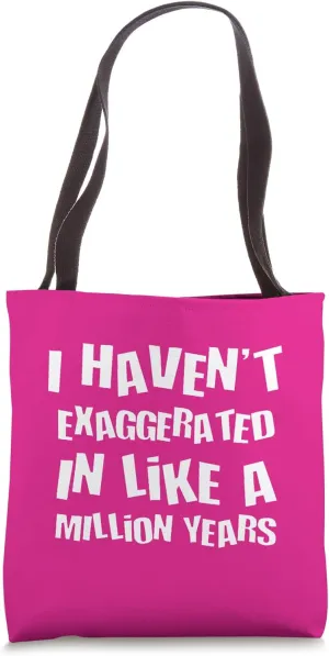 I Havent Exaggerated In Like A Million Years Fun Hyperbole Tote Bag