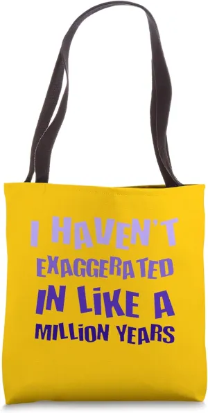 I Havent Exaggerated In Like A Million Years Fun Hyperbole Tote Bag