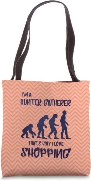 I'm A Hunter-Gatherer That's Why I Love Shopping Tote Bag