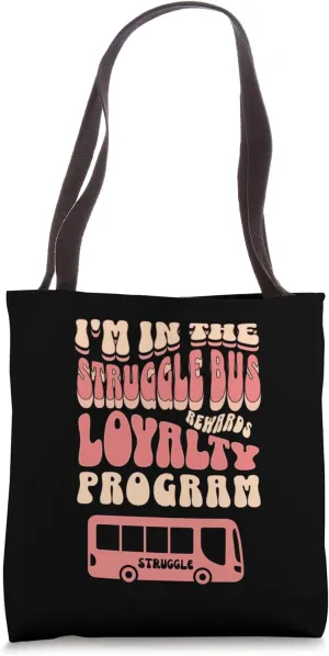 I'm In The Struggle Bus Loyalty Rewards Program Tote Bag