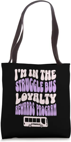 I'm In The Struggle Bus Loyalty Rewards Program Tote Bag