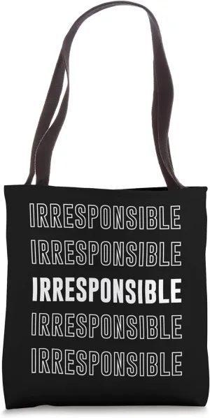Irresponsible Tote Bag