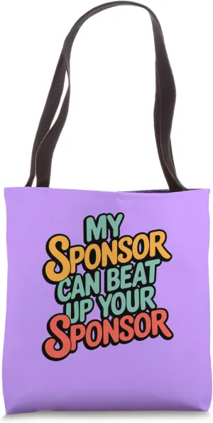 my sponsor can beat up your sponsor competitive mentor humor Tote Bag