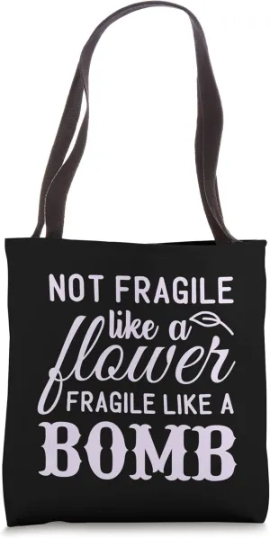 Not Fragile Like a Flower Fragile Like a Bomb Feminist Tote Bag
