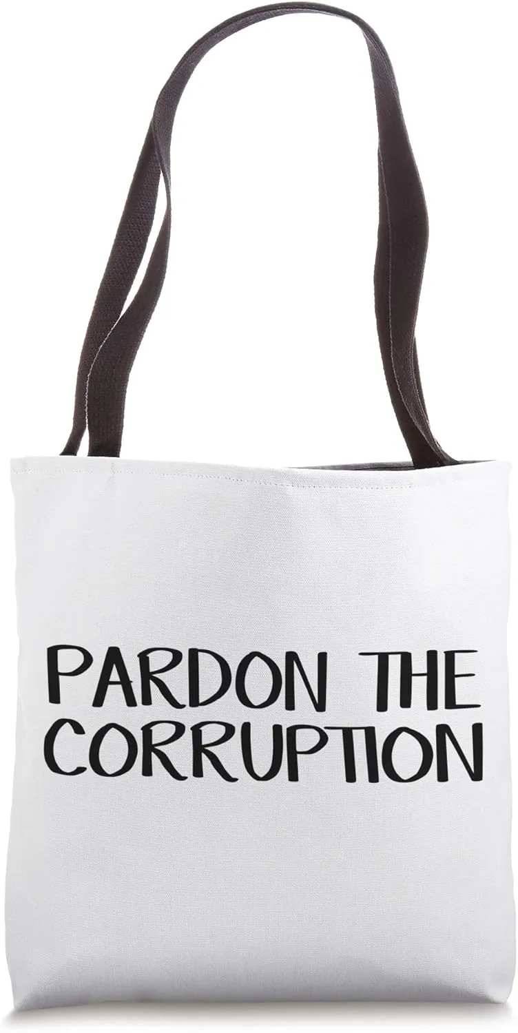 Pardon The Corruption Tote Bag