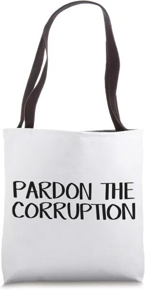 Pardon The Corruption Tote Bag