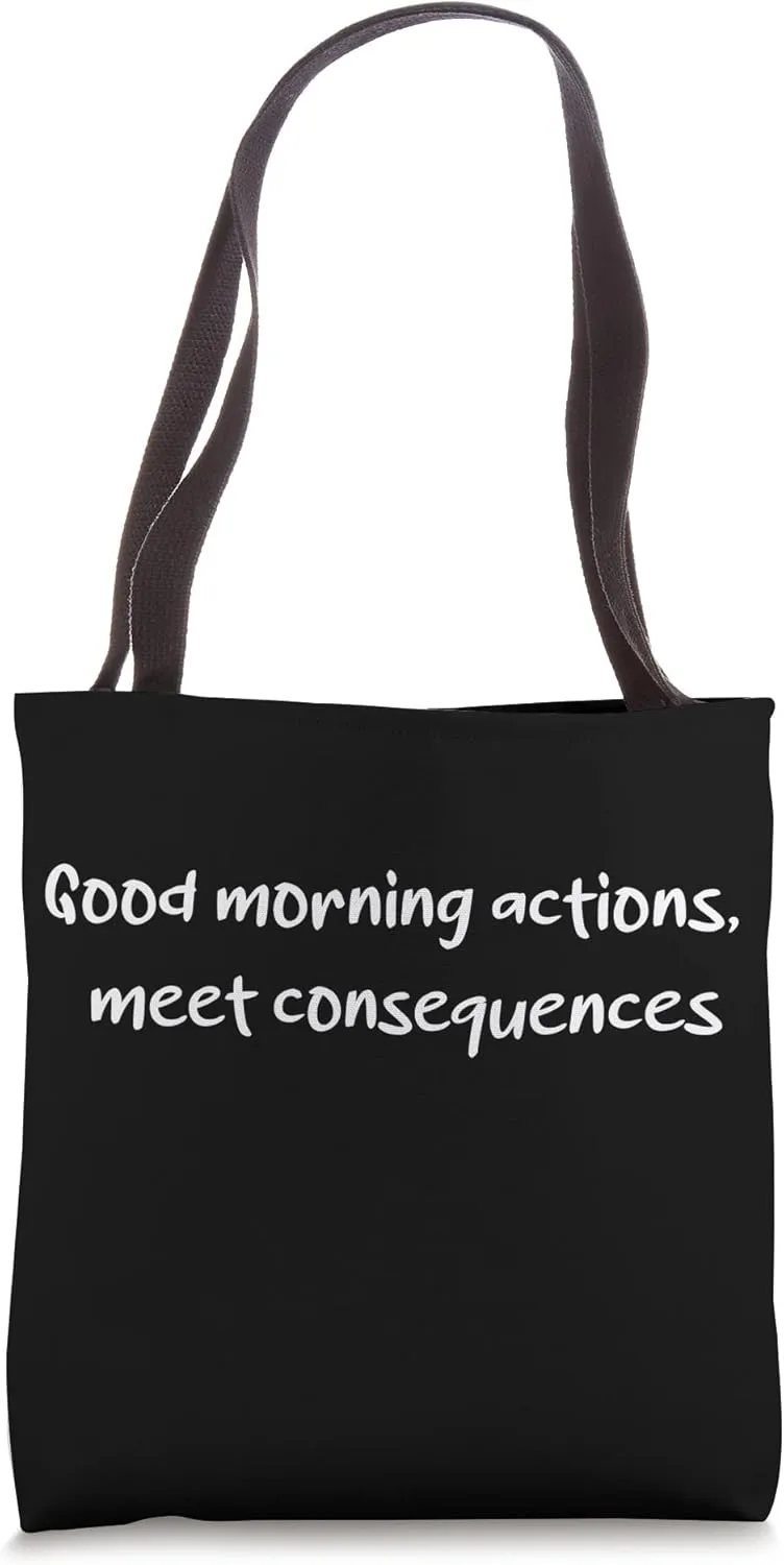 Sarcastic quote "Good morning actions meet consequences" Tote Bag