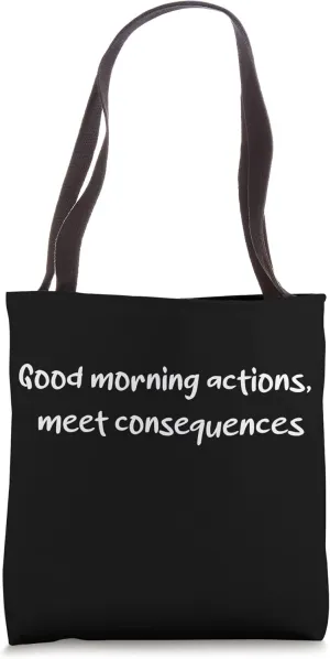 Sarcastic quote "Good morning actions meet consequences" Tote Bag