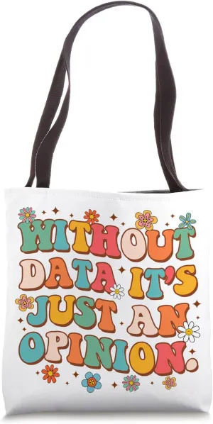 School Psych Data Analyst Without Data It's Just An Opinion Tote Bag