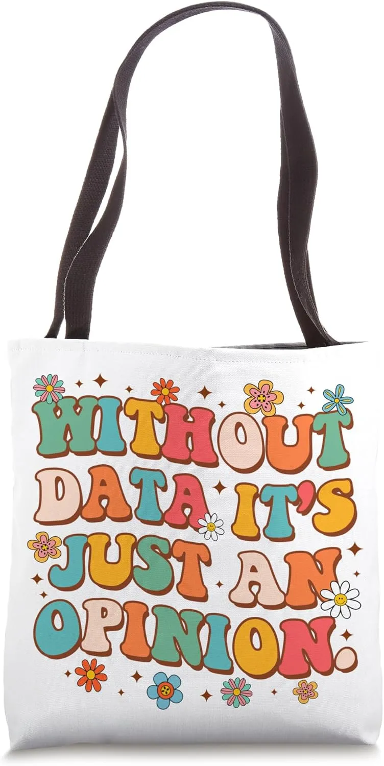 School Psych Data Analyst Without Data It's Just An Opinion Tote Bag