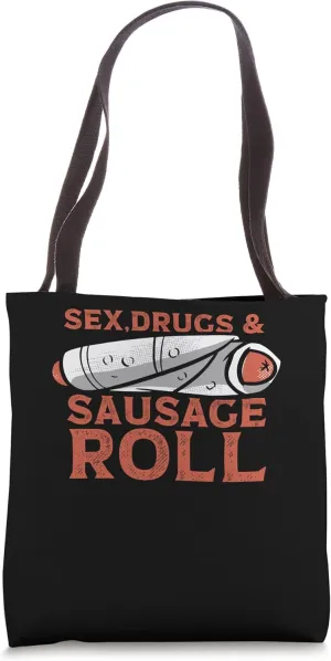 Sex, Drugs And Sausage Roll Fat Meaty Sausage Tote Bag