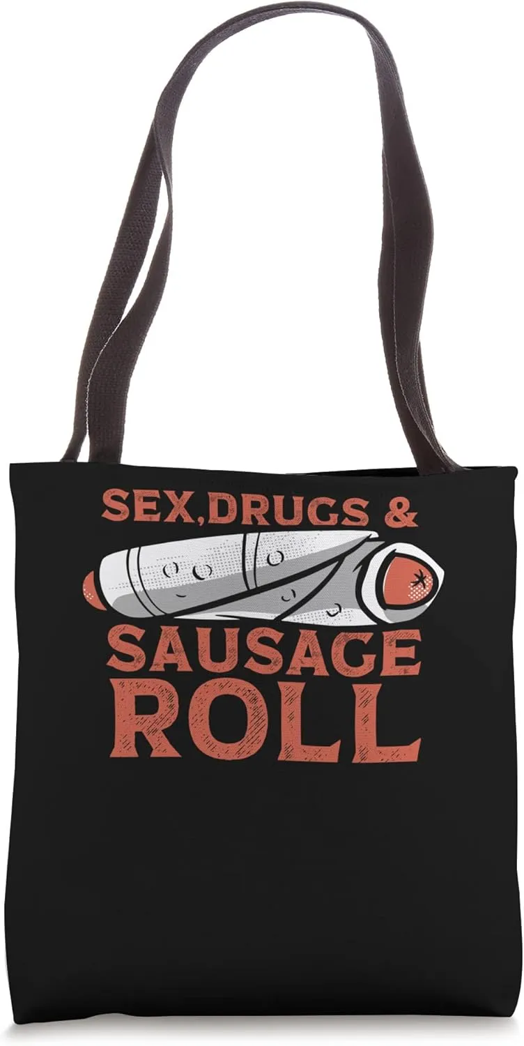Sex, Drugs And Sausage Roll Fat Meaty Sausage Tote Bag