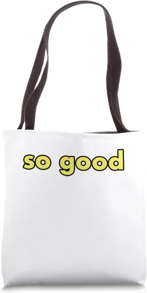so good Tote Bag