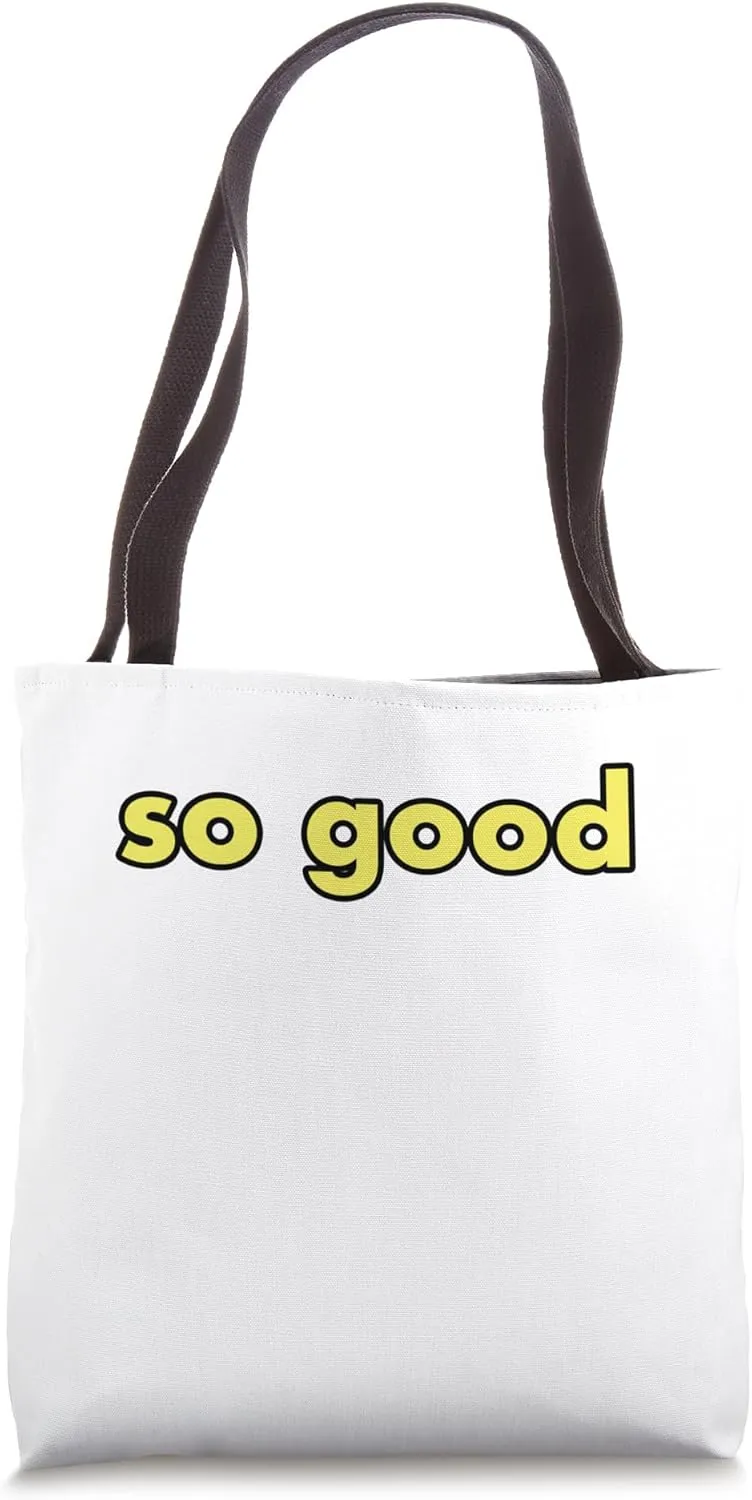 so good Tote Bag