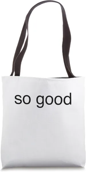 so good Tote Bag