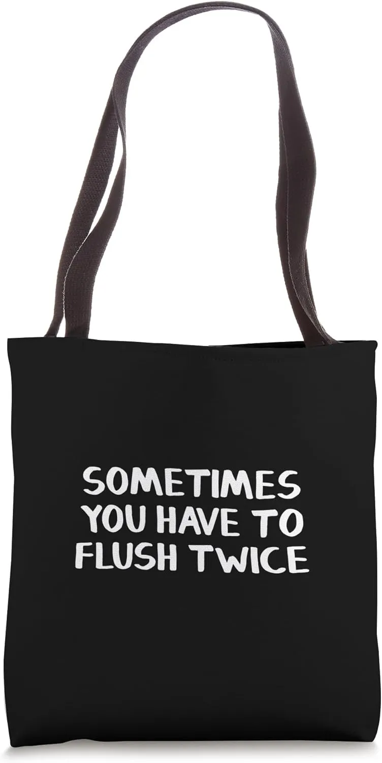 Sometimes You Have To Flush Twice Tote Bag
