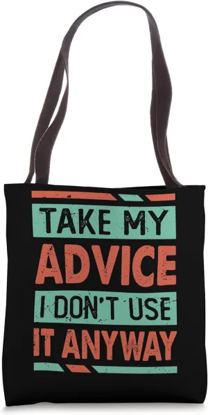 Take My Advise - I Don't Use It Anyway - Funny Sarcasm Tote Bag