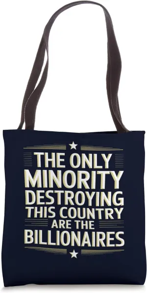 The Only Minority Destroying Country Are the Billionaires Tote Bag