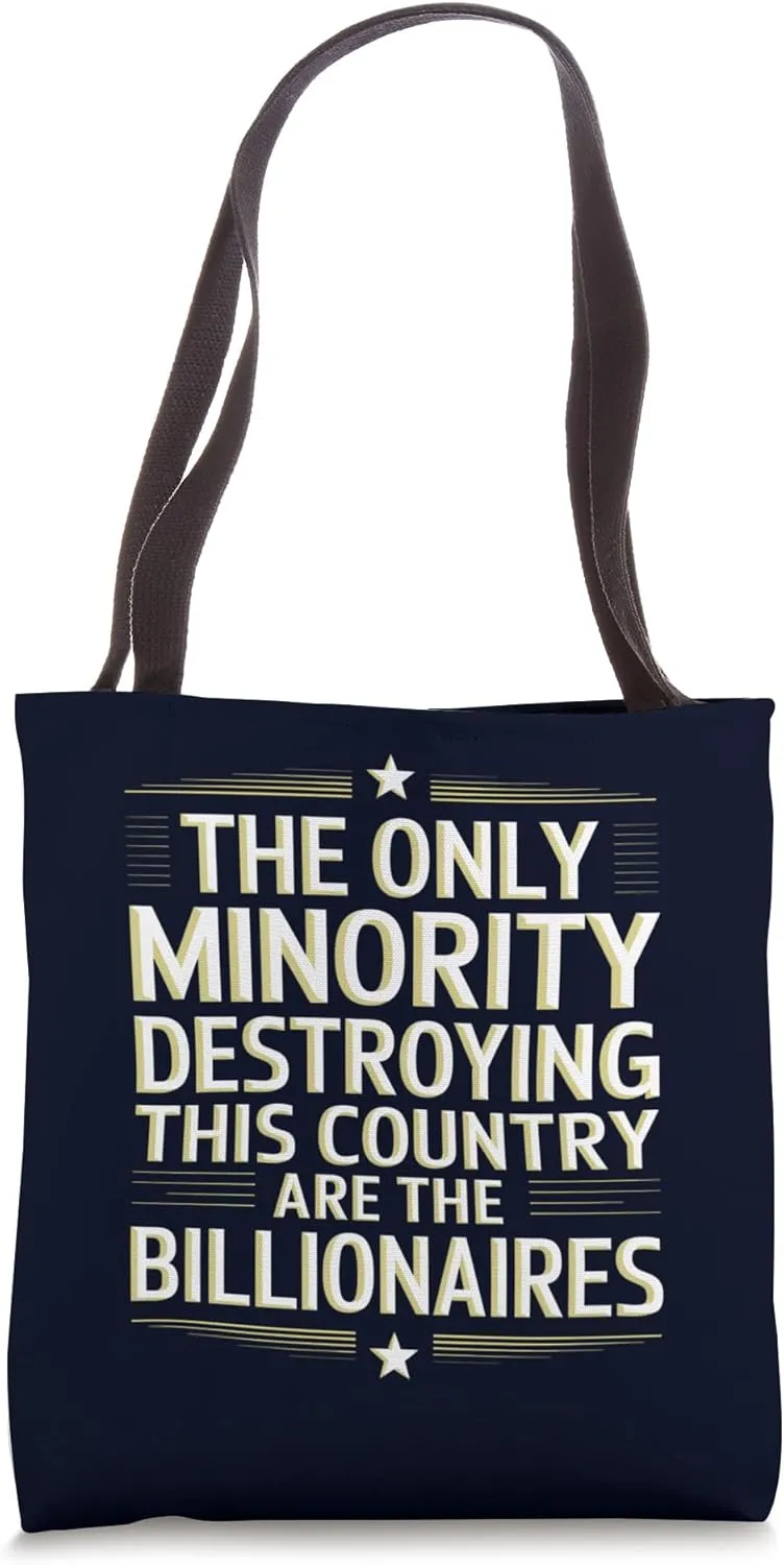 The Only Minority Destroying Country Are the Billionaires Tote Bag