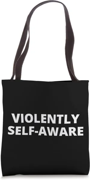 VIOLENTLY SELF-AWARE Tote Bag