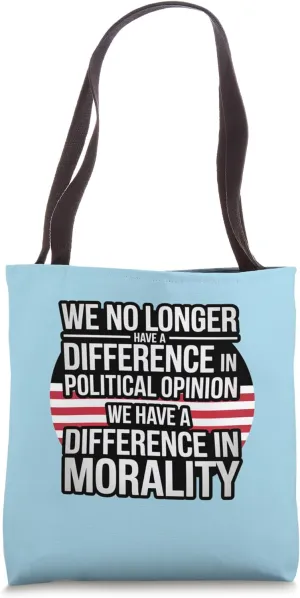 We No Longer Have A Difference In Political Opinion Morality Tote Bag