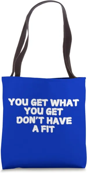 You Get What You Get Don't Have a Fit Tote Bag