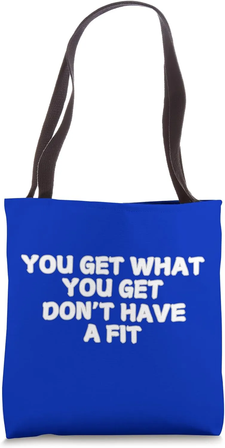 You Get What You Get Don't Have a Fit Tote Bag